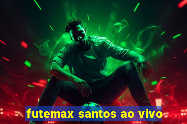 futemax santos ao vivo